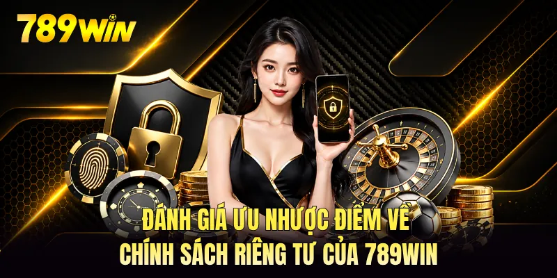 Đánh giá ưu nhược điểm về chính sách riêng tư của 789WIN Đánh giá ưu nhược điểm về chính sách riêng tư của 789WIN