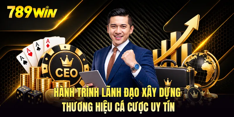 Hành trình lãnh đạo xây dựng thương hiệu cá cược uy tín Hành trình lãnh đạo xây dựng thương hiệu cá cược uy tín